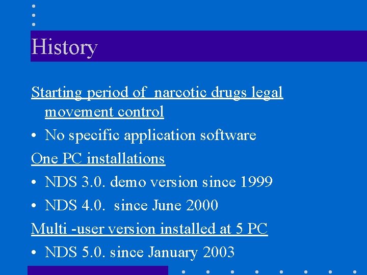 History Starting period of narcotic drugs legal movement control • No specific application software