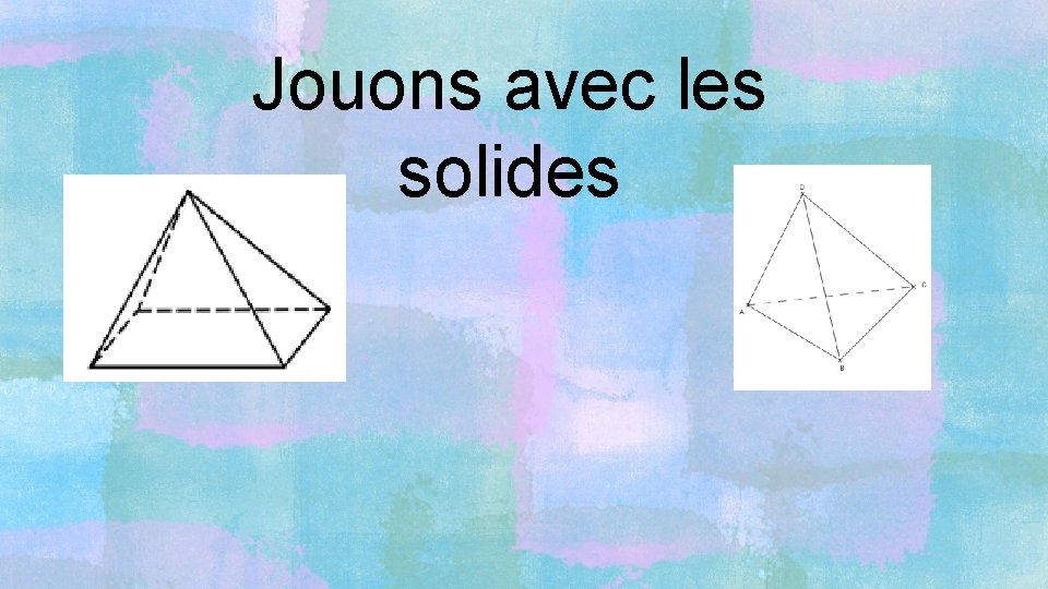 Jouons avec les solides 