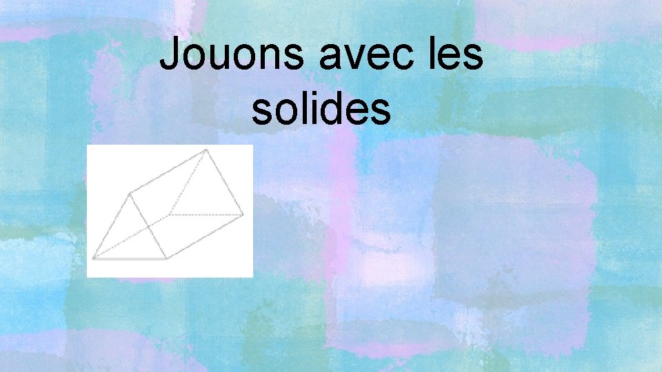 Jouons avec les solides 