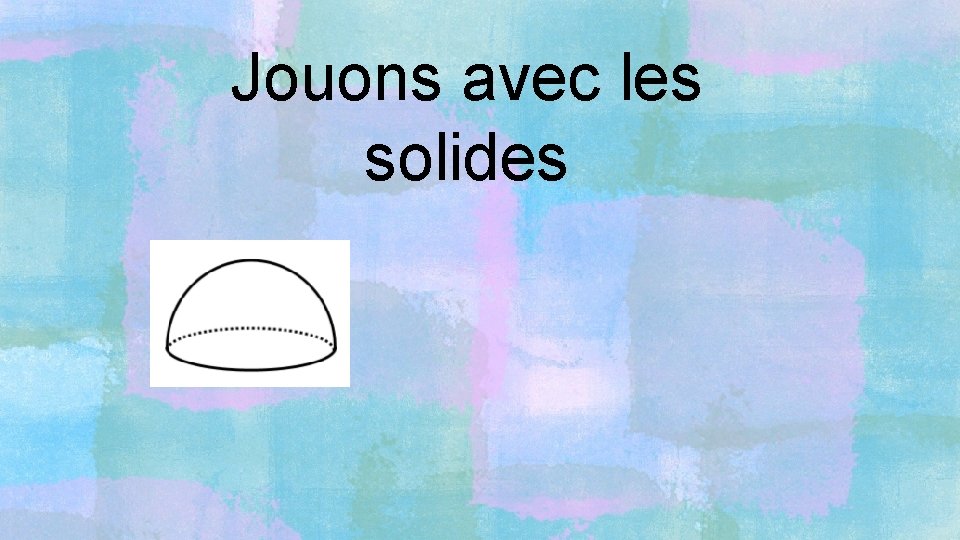 Jouons avec les solides 