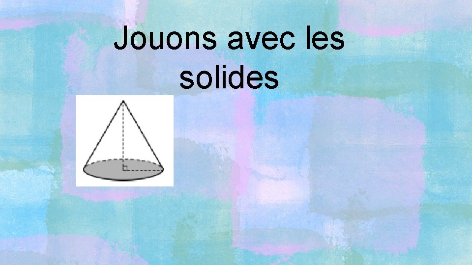 Jouons avec les solides 