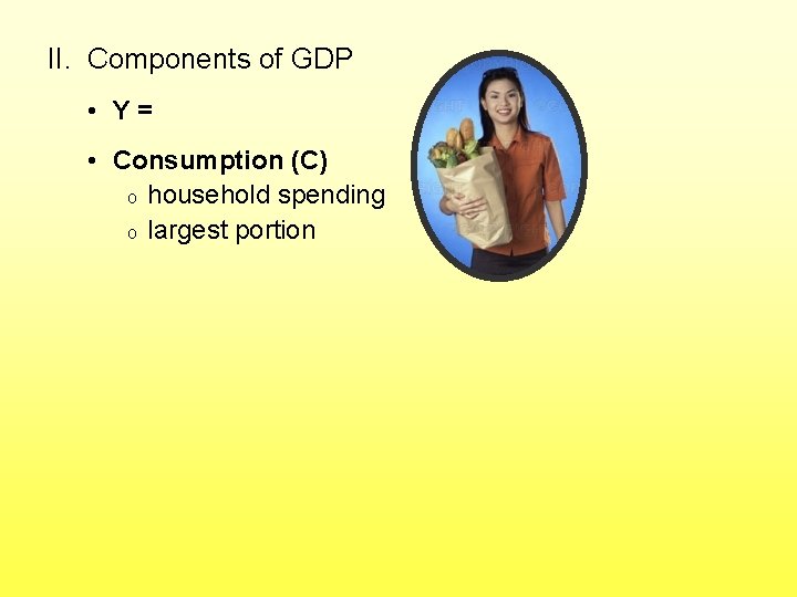 II. Components of GDP • Y = C + I + G + NX