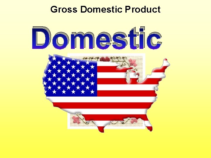 Gross Domestic Product Domestic 
