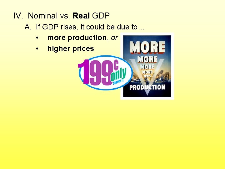 IV. Nominal vs. Real GDP A. If GDP rises, it could be due to…