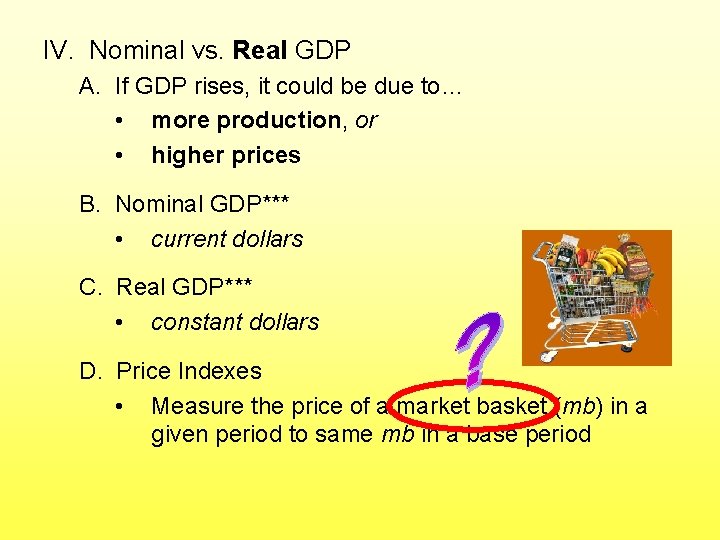IV. Nominal vs. Real GDP A. If GDP rises, it could be due to…
