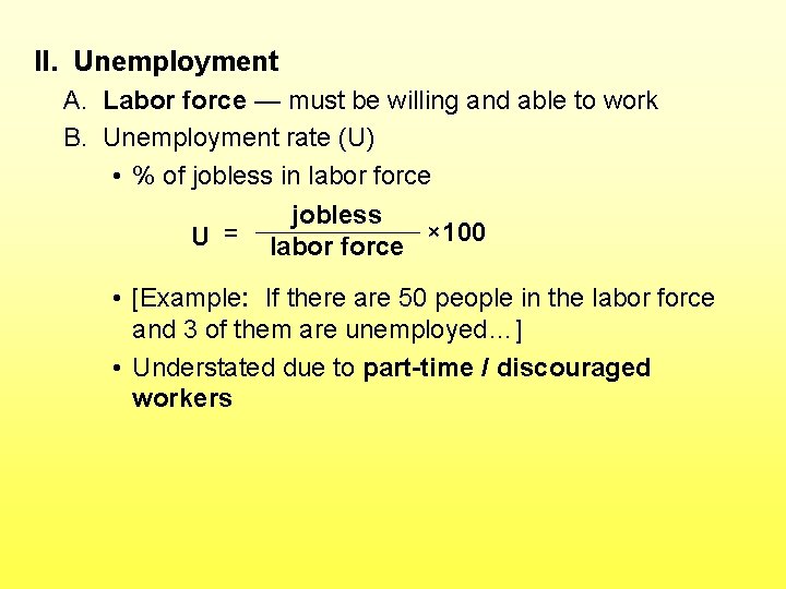 II. Unemployment A. Labor force — must be willing and able to work B.