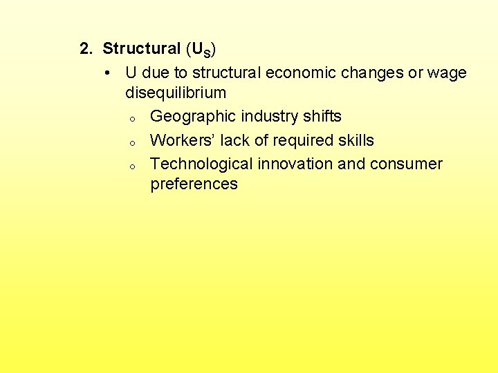 2. Structural (US) • U due to structural economic changes or wage disequilibrium o