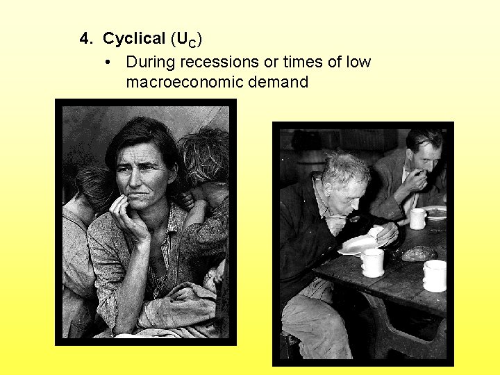 4. Cyclical (UC) • During recessions or times of low macroeconomic demand 