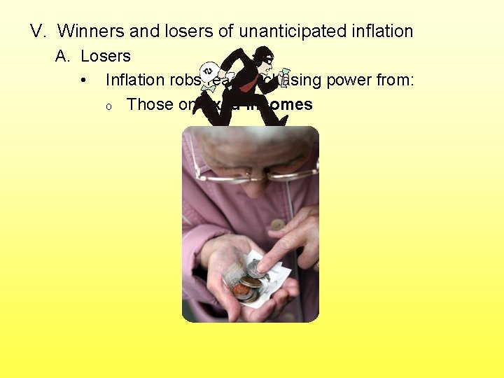 V. Winners and losers of unanticipated inflation A. Losers • Inflation robs real purchasing