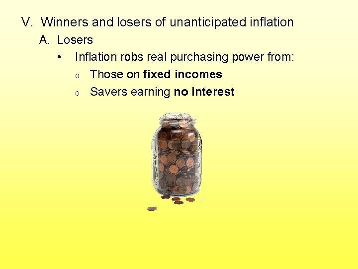 V. Winners and losers of unanticipated inflation A. Losers • Inflation robs real purchasing