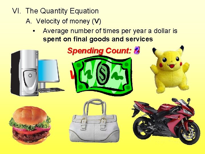 VI. The Quantity Equation A. Velocity of money (V) • Average number of times