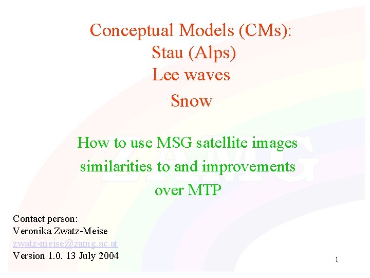 Conceptual Models (CMs): Stau (Alps) Lee waves Snow How to use MSG satellite images