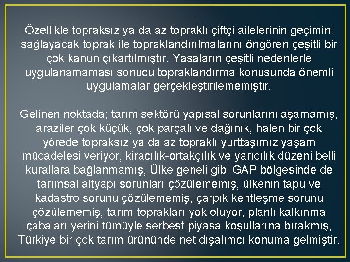 Özellikle topraksız ya da az topraklı çiftçi ailelerinin geçimini sağlayacak toprak ile topraklandırılmalarını öngören