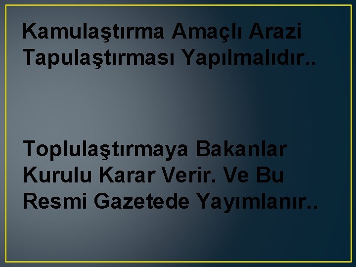 Kamulaştırma Amaçlı Arazi Tapulaştırması Yapılmalıdır. . Toplulaştırmaya Bakanlar Kurulu Karar Verir. Ve Bu Resmi