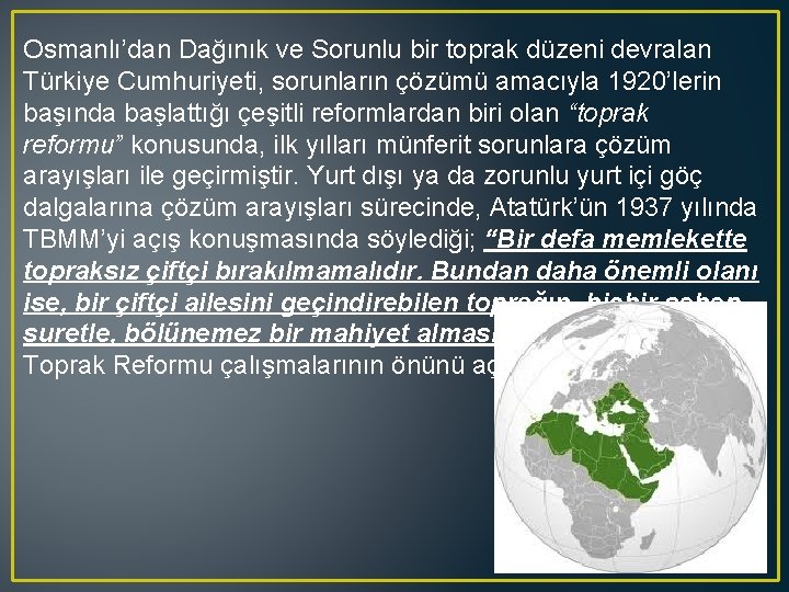 Osmanlı’dan Dağınık ve Sorunlu bir toprak düzeni devralan Türkiye Cumhuriyeti, sorunların çözümü amacıyla 1920’lerin