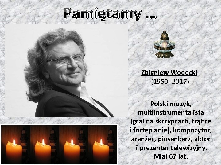 Pamiętamy … Zbigniew Wodecki (1950 -2017) Polski muzyk, multiinstrumentalista (grał na skrzypcach, trąbce i