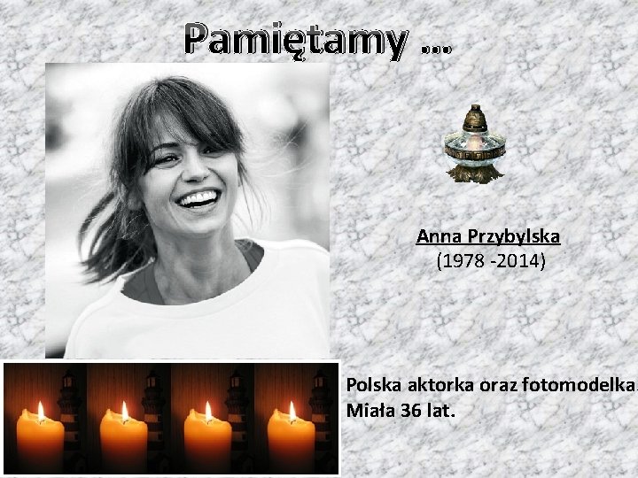 Pamiętamy … Anna Przybylska (1978 -2014) Polska aktorka oraz fotomodelka. Miała 36 lat. 