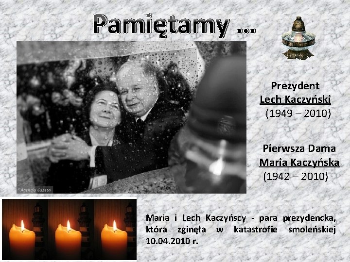 Pamiętamy … Prezydent Lech Kaczyński (1949 – 2010) Pierwsza Dama Maria Kaczyńska (1942 –