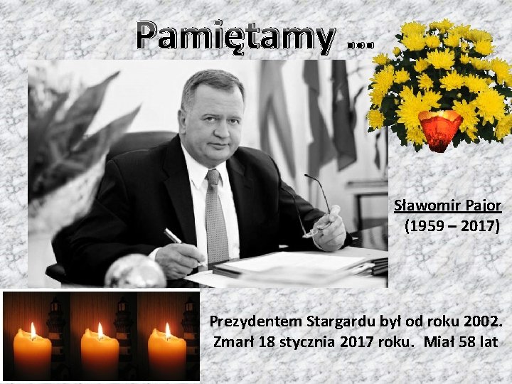 Pamiętamy … Sławomir Pajor (1959 – 2017) Prezydentem Stargardu był od roku 2002. Zmarł