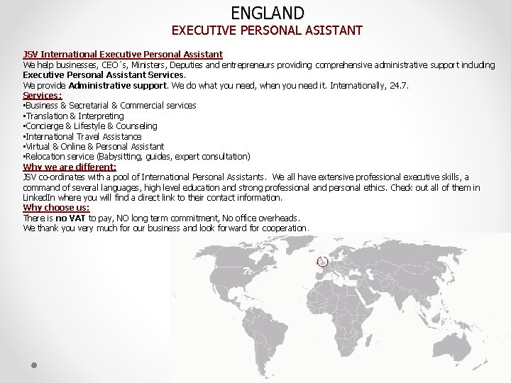 ENGLAND EXECUTIVE PERSONAL ASISTANT JSV International Executive Personal Assistant We help businesses, CEO´s, Ministers,