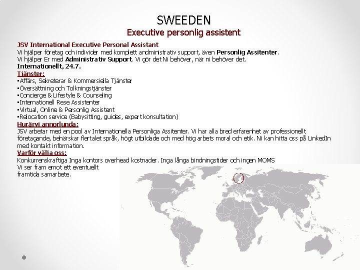SWEEDEN Executive personlig assistent JSV International Executive Personal Assistant Vi hjälper företag och individer SWEEDEN Executive personlig assistent JSV International Executive Personal Assistant Vi hjälper företag och individer