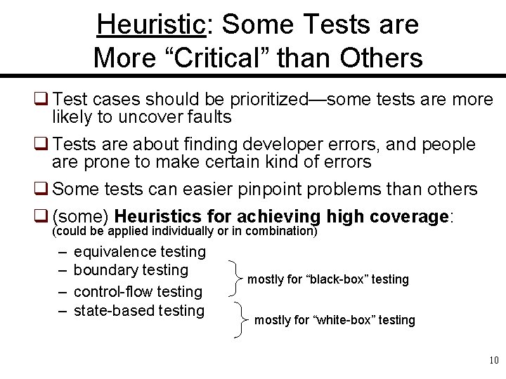 Heuristic: Some Tests are More “Critical” than Others q Test cases should be prioritized—some