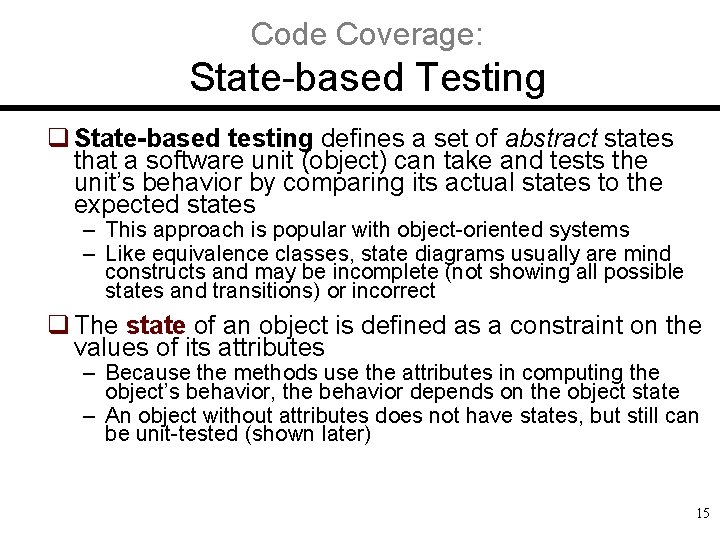 Code Coverage: State-based Testing q State-based testing defines a set of abstract states that