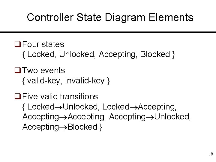 Controller State Diagram Elements q Four states { Locked, Unlocked, Accepting, Blocked } q