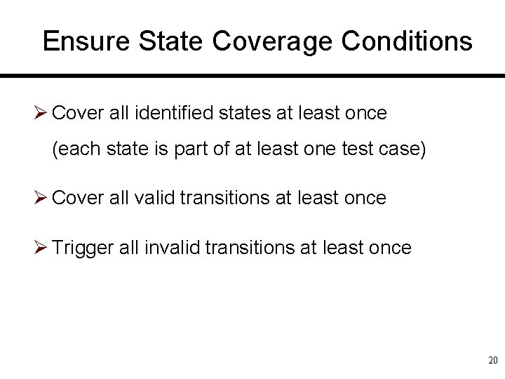 Ensure State Coverage Conditions Ø Cover all identified states at least once (each state