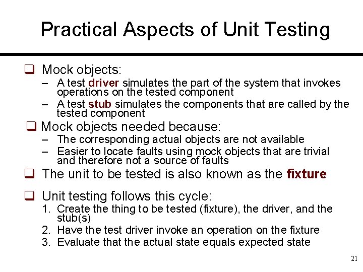 Practical Aspects of Unit Testing q Mock objects: – A test driver simulates the