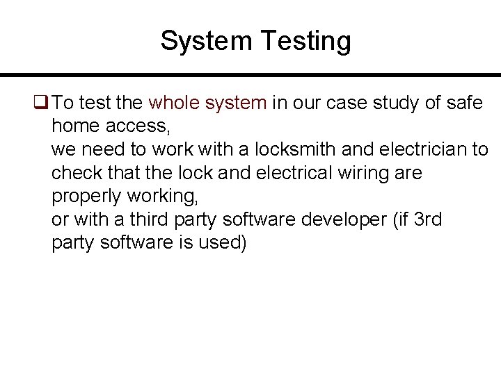 System Testing q To test the whole system in our case study of safe