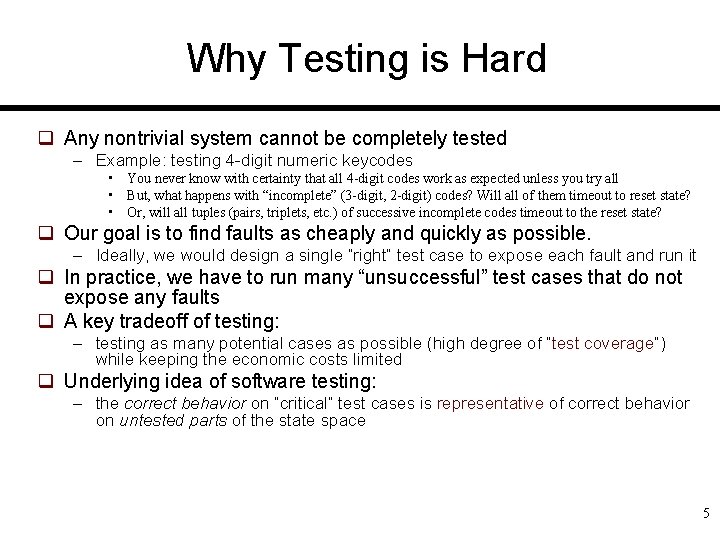 Why Testing is Hard q Any nontrivial system cannot be completely tested – Example: