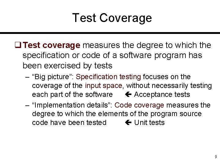 Test Coverage q Test coverage measures the degree to which the specification or code