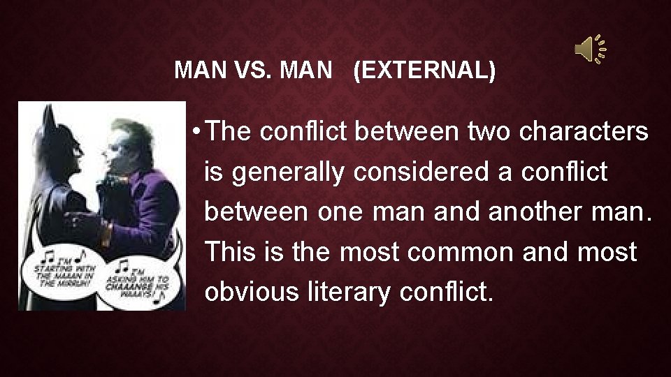 MAN VS. MAN (EXTERNAL) • The conflict between two characters is generally considered a