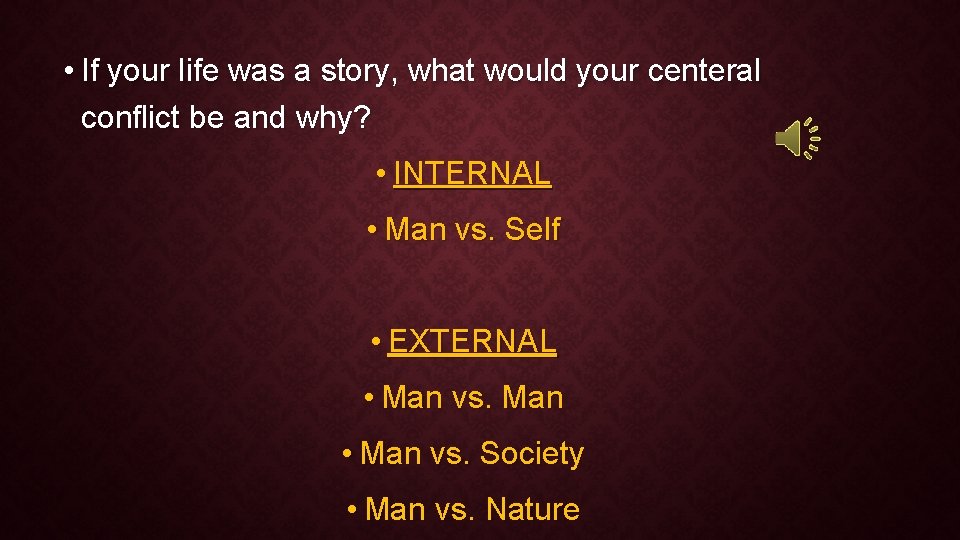 • If your life was a story, what would your centeral conflict be