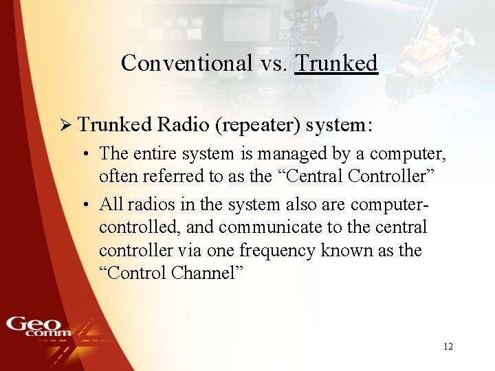 Conventional vs. Trunked Ø Trunked Radio (repeater) system: • The entire system is managed