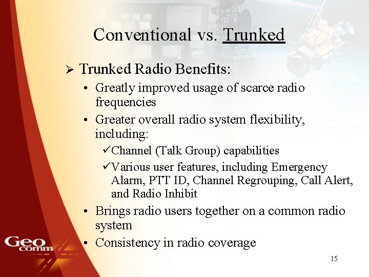 Conventional vs. Trunked Ø Trunked Radio Benefits: • Greatly improved usage of scarce radio