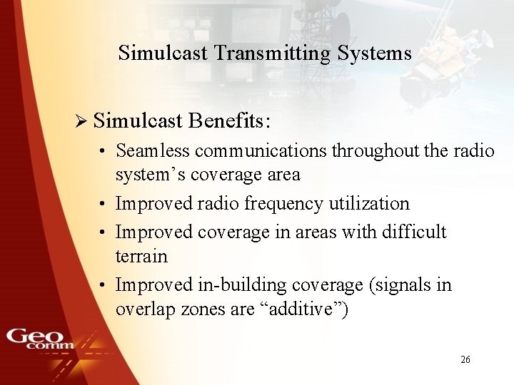 Simulcast Transmitting Systems Ø Simulcast Benefits: • Seamless communications throughout the radio system’s coverage