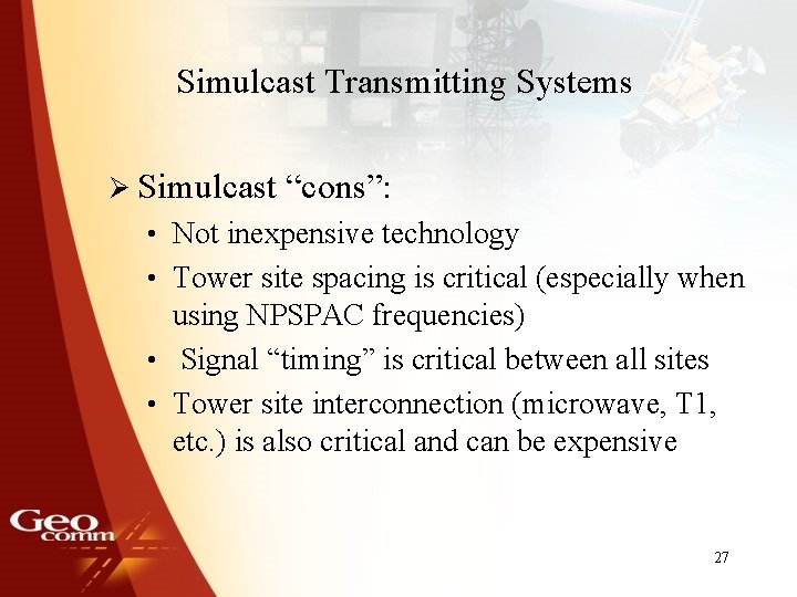 Simulcast Transmitting Systems Ø Simulcast “cons”: • Not inexpensive technology • Tower site spacing