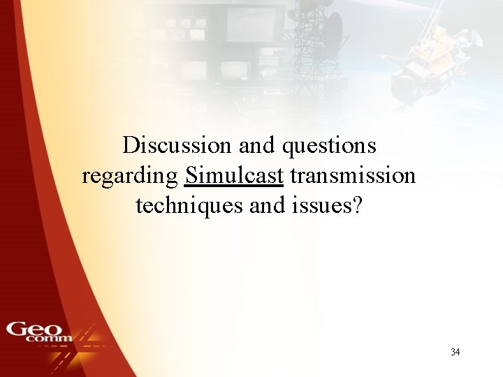 Discussion and questions regarding Simulcast transmission techniques and issues? 34 