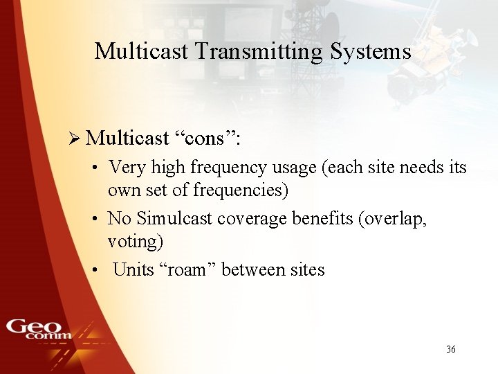 Multicast Transmitting Systems Ø Multicast “cons”: • Very high frequency usage (each site needs