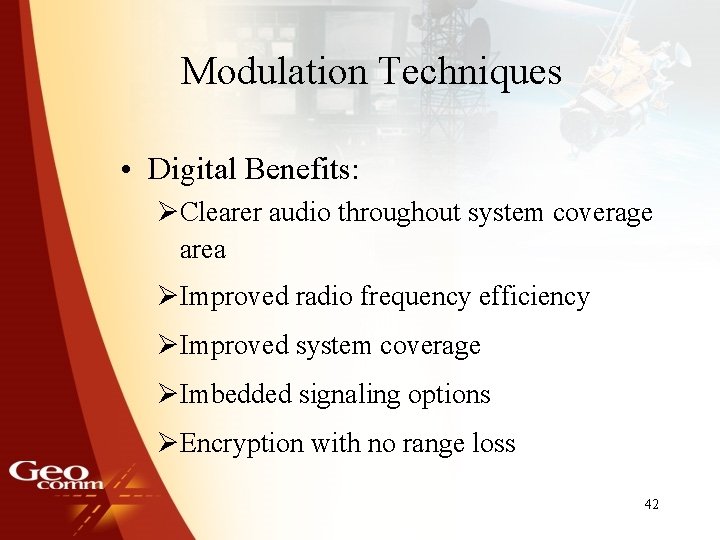 Modulation Techniques • Digital Benefits: ØClearer audio throughout system coverage area ØImproved radio frequency