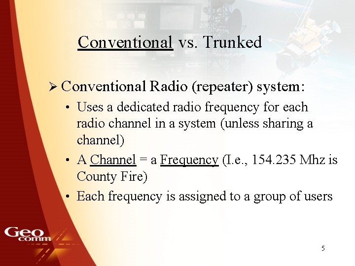 Conventional vs. Trunked Ø Conventional Radio (repeater) system: • Uses a dedicated radio frequency