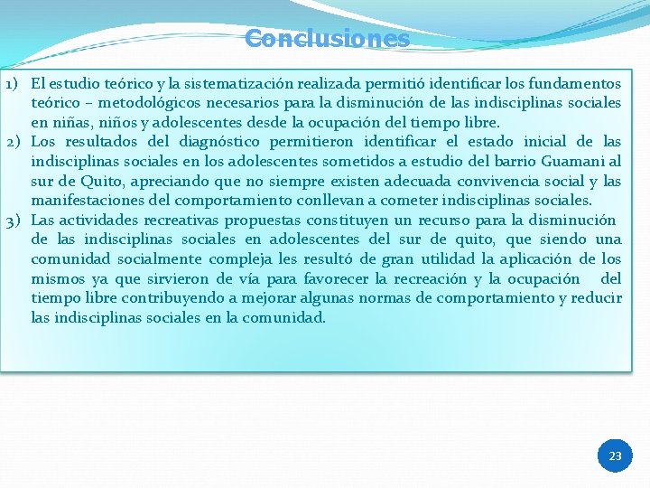 Conclusiones 1) El estudio teórico y la sistematización realizada permitió identificar los fundamentos teórico