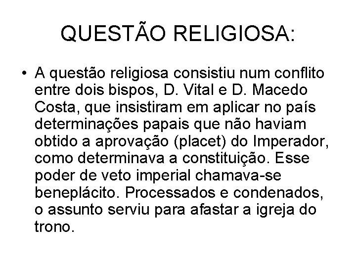 QUESTÃO RELIGIOSA: • A questão religiosa consistiu num conflito entre dois bispos, D. Vital