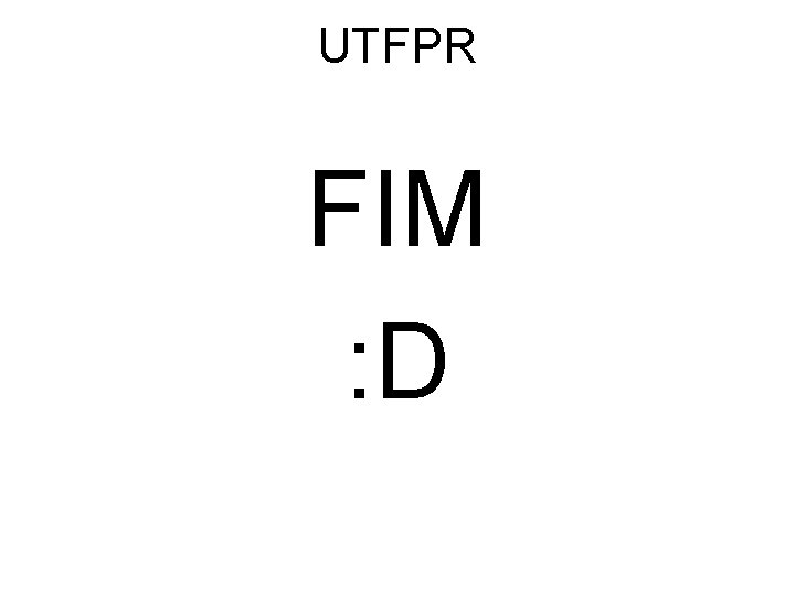 UTFPR FIM : D 