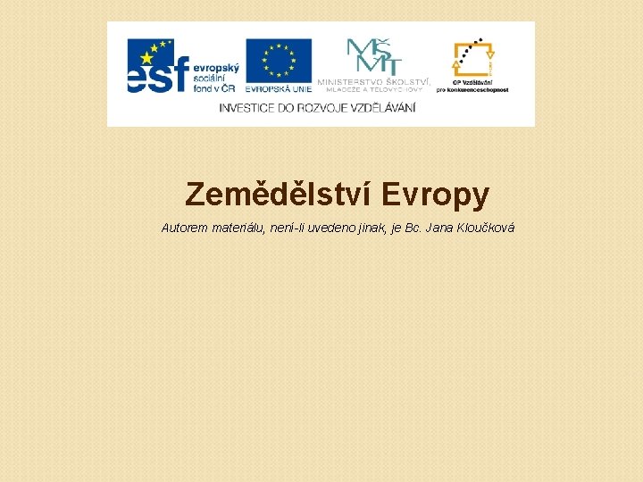 Zemědělství Evropy Autorem materiálu, není-li uvedeno jinak, je Bc. Jana Kloučková 