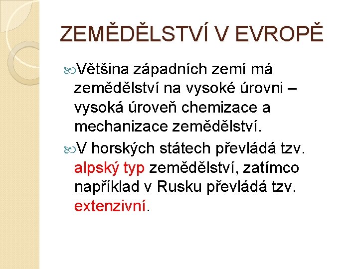 ZEMĚDĚLSTVÍ V EVROPĚ Většina západních zemí má zemědělství na vysoké úrovni – vysoká úroveň