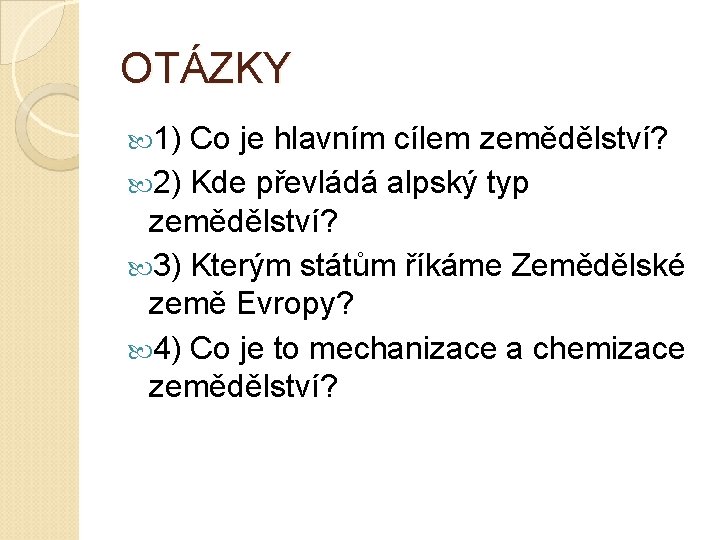 OTÁZKY 1) Co je hlavním cílem zemědělství? 2) Kde převládá alpský typ zemědělství? 3)