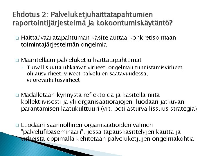 Ehdotus 2: Palveluketjuhaittatapahtumien raportointijärjestelmä ja kokoontumiskäytäntö? � � Haitta/vaaratapahtuman käsite auttaa konkretisoimaan toimintajärjestelmän ongelmia